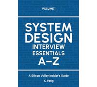 System Design Interview Essentials A-Z: A Silicon Valley Insider's Guide
