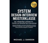 System Design-Interview Meisterklasse: Der vollständige Leitfaden für FAANG und führende Tech-Unternehmen: Bewährte Strategien, praxisnahe Fallstudien ... erfolgreich zu besteh