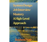 System Design Job Interview Mastery: A High-Level Approach: The Interview That Determines Your Career Trajectory (Marvelous Careers)