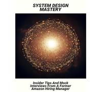 System Design Mastery: Insider Tips And Mock Interviews From A Former Amazon Hiring Manager
