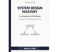 System Design Mastery: The Complete First-Principles Guide to Scalable Architectures, AI-Era Engineering, and Cracking FAANG Interviews at Every Level