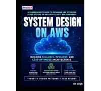 System Design on AWS: A Comprehensive Guide to Building Scalable, Resilient, and Cost-Optimized Cloud Architectures on AWS
