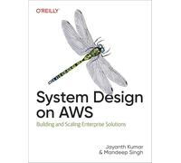 System Design on AWS – Building and Scaling Enterprise Solutions – O’Reilly Verlag