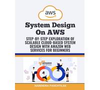 System Design On AWS: Step-by-Step Exploration of Scalable Cloud-Based System Design with Amazon Web Services for Beginners