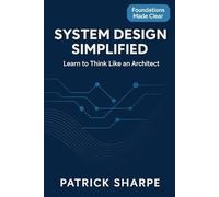 System Design Simplified: Learn To Think Like An Architect