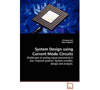 System Design using Current Mode Circuits: Challenges of analog signal processing in bio- inspired systems: System concept, design and analysis.