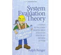 System Evaluation Theory: A Blueprint for Practitioners Evaluating Complex Interventions Operating and Functioning as Systems (Evaluation and Society)