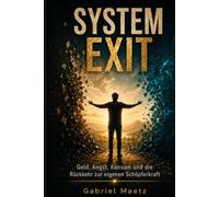 SYSTEM EXIT: Geld, Angst, Konsum und die Rückkehr zur eigenen Schöpferkraft