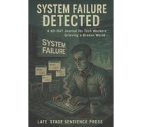 System Failure Detected: A 60-Day Journal for Tech Workers Grieving a Broken World