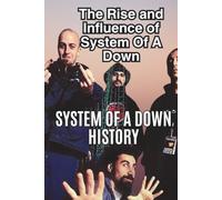 SYSTEM OF A DOWN HISTORY: The Rise and Influence of System Of A Down