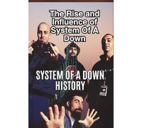 SYSTEM OF A DOWN HISTORY: The Rise and Influence of System Of A Down