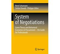 System of Negotiations: Game Theory and Behavioral Economics in Procurement - the Guide for Professionals