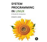 Weiss, Stewart, Hard – Introduction to System Programming in Linux – A Hands-On Introduction