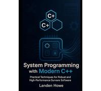 System Programming with Modern C++: Practical Techniques for Robust and High-Performance Software: 4 (Modern Systems & Performance Programming Series)