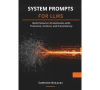 System Prompts for LLMs: Build Smarter AI Assistants with Precision, Control, and Consistency