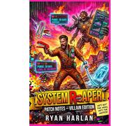 System Reaper: Patch Notes - Villain Edition: Book 1 - He’s Not The Hero, He’s The Hotfix (System Reaper: A Dark Humor LitRPG Series)
