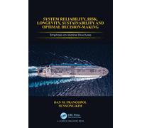 System Reliability, Risk, Longevity, Sustainability and Optimal Decision Making : Emphasis on Marine Structures