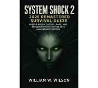 System Shock 2: 2025 Remastered Survival Guide: Master Builds, Tactics, Maps, and Speedrun Paths for the 25th Anniversary Edition