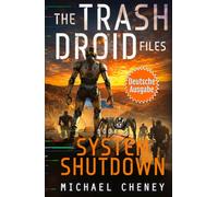 System Shutdown (deutsche Ausgabe): Band 5 The Trash Droid Files - a sci fi adventure thriller for adults who love robot fiction (deutsche Ausgabe) (The Trash Droid Files (deutsche Ausgabe))