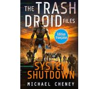 System Shutdown (Édition française): Tome 5 The Trash Droid Files - a sci fi adventure thriller for adults who love robot fiction (Édition française) (The Trash Droid Files (Édition française))
