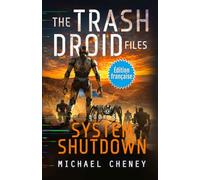 System Shutdown (Édition française): Tome 5 The Trash Droid Files - a sci fi adventure thriller for adults who love robot fiction (Édition française) (The Trash Droid Files (Édition française))