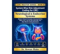 System-Wise Risk Adjustment Coding for CRC: Neurological & Endocrine Systems: Master Clinical Concepts, Documentation, MEAT, HCC, ICD-10-CM, V24/V28, ... Coding Decisions (CRC Master Series)