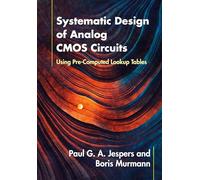 Systematic Design of Analog CMOS Circuits: Using Pre-Computed Lookup Tables