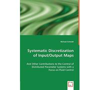 Systematic Discretization of Input/Output Maps: and Other Contributions to the Control of Distributed Parameter Systems with a Focus on Fluid Control