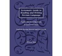 Systematic Guide to Reading and Writing Persian Language in Naskh and Nasta‘liq Styles: Second Edition