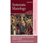 Systematic Mariology: The Collected Essays of Peter Damian Fehlner