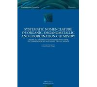 Systematic Nomenclature of Organic,Organometallic and Coordination Chemistry: Chemical-Abstracts Guidelines with IUPAC Recommendations and many trivial names