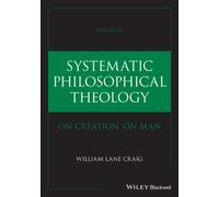 Systematic Philosophical Theology : On Creation, On Man