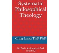 Systematic Philosophical Theology: On God - Attributes of God, Volume 2