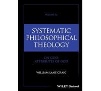 Systematic Philosophical Theology, Volume 2a: On God - Attributes of God: 2
