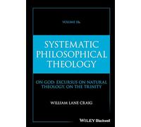 Systematic Philosophical Theology, Volume 2b: 2