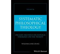 Systematic Philosophical Theology, Volume 2b : On God: Excursus on Natural Theology, on The Trinity