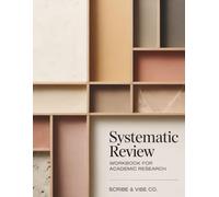 Systematic Review Workbook for Academic Research: A Practical Step-by-Step Guide for Planning, Searching, Screening, Extracting, Appraising, ... Up a Review (Academic Research Workbooks)