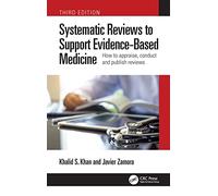 Systematic Reviews to Support Evidence-Based Medicine: How to appraise, conduct and publish reviews
