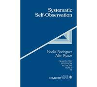 Systematic Self-Observation: A Method for Researching the Hidden and Elusive Features of Everyday Social Life: 49 (Qualitative Research Methods)