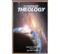 Systematic Theology 101: Theology Proper (God the Father)