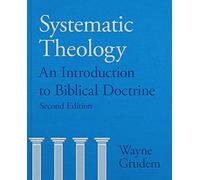 Systematic Theology: An Introduction To Biblical Doctrine