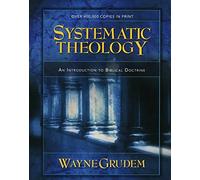 Systematic Theology: An Introduction to Biblical Doctrine