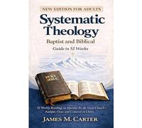 Systematic Theology Baptist and Biblical: A 52 W dult Guide to Doctrine for the Local Church