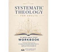 Systematic Theology for Adults: A 52-W ible Study Workbook to Understand Christian Doctrine, Strengthen Your Faith, Build a Biblical Worldview, ... Life (Systematic Theology Made Simple)