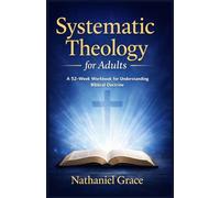 Systematic Theology for Adults: A 52-Week Workbook for Understanding Biblical Doctrine