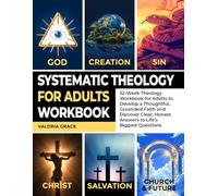 Systematic Theology for Adults Workbook: 52-Week Theology Workbook for Adults to Develop a Thoughtful, Grounded Faith and Discover Clear, Honest ... Questions (Systematic Theology Series)