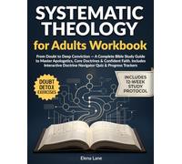 Systematic Theology for Adults Workbook: From Doubt to Deep Conviction - A Complete Bible Study Guide to Master Apologetics, Core Doctrines & ... Doctrine Navigator Quiz & Progress Trackers