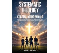 Systematic Theology for Athletes, Young and Old: Develop Spiritual Muscle, Execute the Scheme, and Win the Eternal Trophy without Fearing the Final ... Tactical Faith for a Non-Spiritual World)
