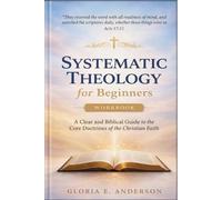 Systematic Theology for Beginners: A Clear and Biblical Guide to the Core Doctrines of the Christian Faith