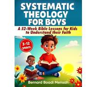 Systematic Theology for Boys: A 52-W ible Lessons for Kids to Understand their Faith